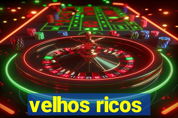 velhos ricos